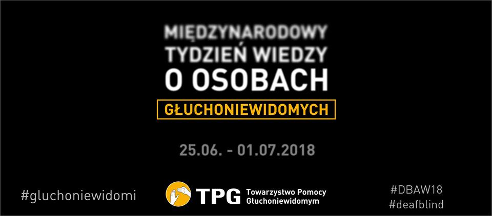 MIĘDZYNARODOWY TYDZIEŃ WIEDZY O OSOBACH GŁUCHONIEWIDOMYCH 25 czerwca –  1 lipca 2018